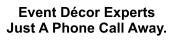 Event Décor Experts Just A Phone Call Away.