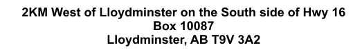 2KM West of Lloydminster on the South side of Hwy 16     Box 10087     Lloydminster, AB T9V 3A2